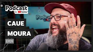 Caue Moura - Podcast do YouTube EP8