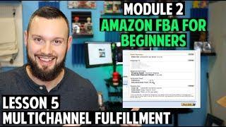 Amazon FBA Course for Beginners | Module 2: Lesson 5 - Multi-Channel Fulfillment!