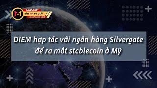 Thị trường tài chính, tiền ảo 2021 - DIEM hợp tác với ngân hàng Silvergate ra mắt stablecoin ở Mỹ