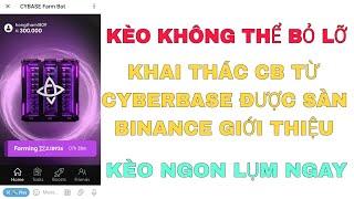 KÈO KHÔNG THỂ BỎ LỠ, KHAI THÁC CB TỪ DỰ ÁN CYBERBASE ĐƯỢC SÀN BINANCE GIỚI THIỆU