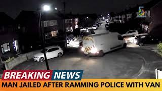 BREAKING NEWS: MAN JAILED FOR 6 YEARS FOR RAMMING POLICE WITH VAN