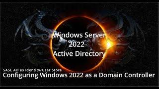 How to configure Active Directory in Windows Server 2022 - SASE Identity/User Store