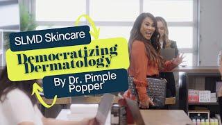 Democratizing Dermatology™ | SLMD Skincare by Dr. Pimple Popper