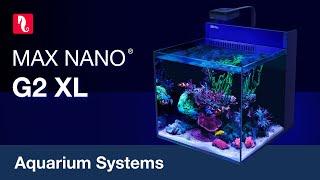 The MAX NANO G2 XL- the deepest & widest NANO system!