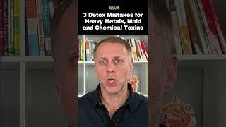3 Detox Mistakes for Heavy Metals, Mold and Chemical Toxins