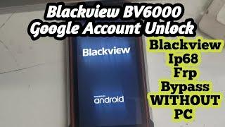 Blackview Ip68 Frp Bypass without pc / Blackview bv6000 Google Account Unlock without pc 2020