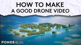 Pond5 Blog - How To Make A Good Drone Video