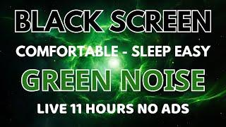 Green Noise Sound For Sleep Easy - Black Screen To Comfortable | Sound In 11 Hours No ADS