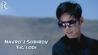 Navro'z Sobirov - Yig'lodi | Навруз Собиров - Йиглоди