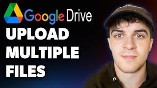 How to Upload Multiple Files to Google Drive (Full 2025 Guide)