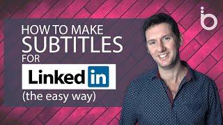 How To Make Subtitles for LinkedIn