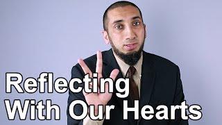 Reflecting with Our Hearts - Nouman Ali Khan - Quran Weekly