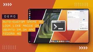 DEMO: RUNNING AUTO-CUSTOM GNOME 46 LOOK LIKE MACOS ON UBUNTU 24.04 AND FEDORA 40