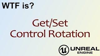 WTF Is? Get / Set Control Rotation in Unreal Engine 4 ( UE4 )