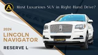 2024 Lincoln Navigator Reserve L in Right-hand Drive | Is it Better than the Cadillac Escalade?