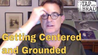 Getting Centered and Grounded - Tapping with Brad Yates