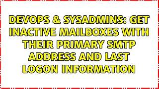 Get inactive mailboxes with their primary SMTP address and last logon information