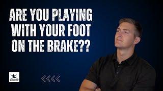 Playing with your foot on the brake during games