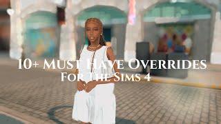 10+ Must Have Overrides  for Realistic & Aesthetic Gameplay | w/ links | The Sims 4