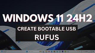 Windows 11 24H2: How to Create Bootable USB Using ISO File (Rufus)