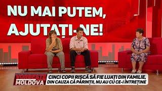 VORBEŞTE MOLDOVA: CINCI COPII RISCĂ SĂ FIE LUAŢI DIN FAMILIE