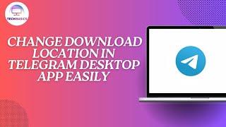 How to Change Download Location in Telegram Desktop App Easily