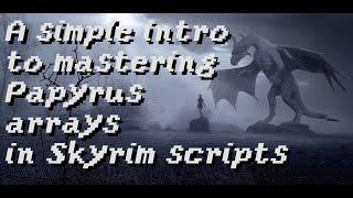 A simple intro to mastering Papyrus arrays in Skyrim scripts