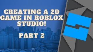 HOW TO MAKE A 2D GAME ON ROBLOX! - PART 2