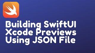 Building SwiftUI Xcode Previews Using JSON File