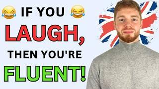 If you laugh, you're absolutely fluent in English (British Humour)