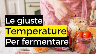 La salute dei fermentati: Fermentazione e Temperature.