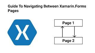 The Guide To Navigating Between Pages In Xamarin.Forms