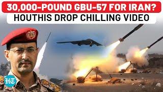 US' 30,000-Pound Bunker Buster to Flatten Iran in Next Few Hours? Houthis Issue Dark Video Message