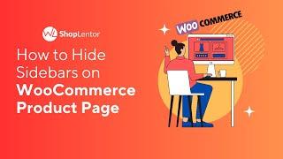 How to Hide Sidebars on WooCommerce Product Page: A Complete Guide