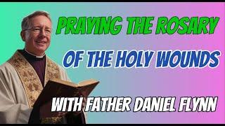 Praying the Rosary of the Holy Wounds with Father Daniel Flynn