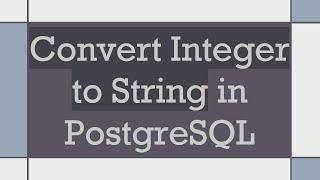 Convert Integer to String in PostgreSQL