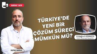 Türkiye'de yeni bir çözüm süreci mümkün mü? | Bağdat Cafe | Konuk: Ertuğrul Kürkçü