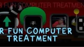 MR FUN COMPUTER TREATMENT