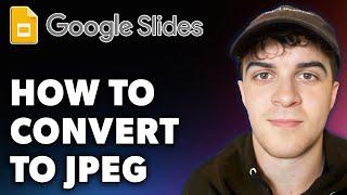 How to Convert Google Slides to JPEG (Full 2024 Guide)