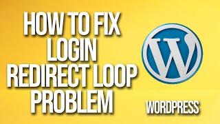 How To Fix WordPress Login Redirect Loop Problem