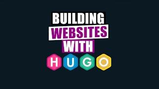 Building Websites With Hugo