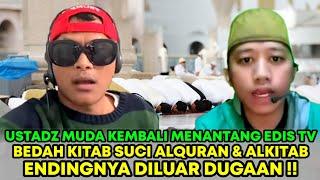 KERASSS ! USTADZ MUDA KEMBALI MENANTANG EDIS TV BEDAH KITAB SUCI ALQURAN & ALKITAB