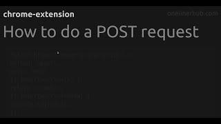 How to do a POST request #chrome-extension