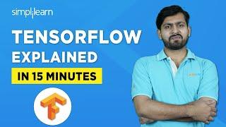 What Is TensorFlow? | TensorFlow Explained In 15 Minutes | TensorFlow For Beginners | Simplilearn