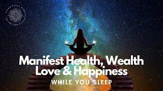 Manifest   Wealth, Health, Love & Happiness While You Sleep  Guided Meditation