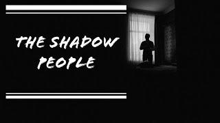 The Mysterious Shadow People