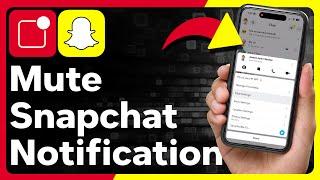 How To Mute Notifications On Snapchat