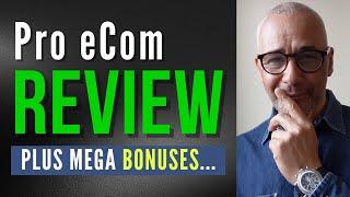 Pro eCom REVIEW + 4 Awesome Bonuses For Success…