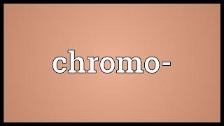 Chromo- Meaning