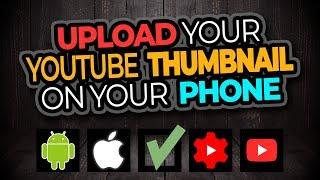 How To Upload A YouTube Thumbnail On Android And iPhone